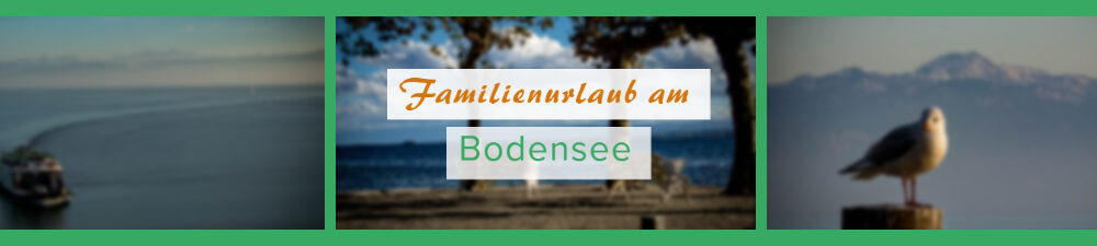 Familienurlaub am Bodensee